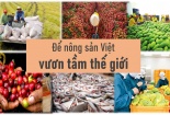 Chọn sản phẩm có lợi thế cạnh tranh, xây dựng thương hiệu quốc gia nâng tầm nông sản Việt