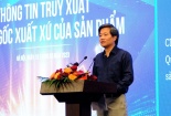Truy xuất nguồn gốc - giải pháp hóa giải ‘cơn ác mộng’ hàng giả, hàng nhái