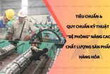 [Longform] Phát triển hoạt động tiêu chuẩn hóa toàn diện, đồng bộ ở tất cả các ngành, lĩnh vực