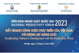 Diễn đàn Năng suất Quốc gia năm 2023: ‘Đẩy nhanh công cuộc phát triển của Việt Nam với động lực năng suất’