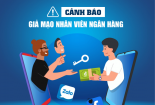 Người dân cần cảnh giác trước thủ đoạn giả mạo nhân viên ngân hàng lừa đảo trong thời điểm cuối năm