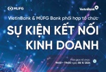 VietinBank và MUFG Bank đồng tổ chức sự kiện Kết nối Kinh doanh toàn cầu 2024