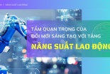 Tầm quan trọng của đổi mới sáng tạo với tăng năng suất quốc gia