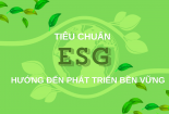 Infographic: Tiêu chuẩn ESG hướng doanh nghiệp đến phát triển bền vững 