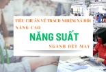 Infographic: Tiêu chuẩn trách nhiệm xã hội giúp nâng cao năng suất ngành dệt may 