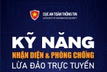 Kỹ năng nhận diện và phòng chống lừa đảo trực tuyến bảo vệ người dân trên không gian mạng