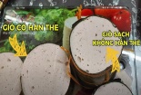 Giò chả chứa hàn the: Món ngon thành... mầm họa