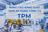 [Infographic]: Doanh nghiệp nâng cao năng suất thông qua áp dụng công cụ TPM