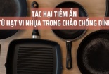 Chảo chống dính kém chất lượng: Tiện lợi hóa... mối nguy
