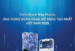 VietinBank iPay Mobile nhận giải thưởng 'Ứng dụng Ngân hàng số sáng tạo nhất Việt Nam 2025'