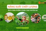 [Longform] Năng suất chất lượng đưa sản phẩm vùng cao vươn xa