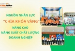 [Longform] Nguồn nhân lực - ‘chìa khóa’ nâng cao năng suất, chất lượng doanh nghiệp 