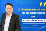 Lấy Tiêu chuẩn Đo lường Chất lượng làm công cụ quản trị quốc gia trong kỷ nguyên hội nhập