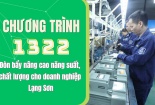 [Longform] Chương trình 1322: Đòn bẩy nâng cao năng suất, chất lượng cho doanh nghiệp Lạng Sơn