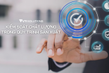 Doanh nghiệp thay đổi tư duy: Từ kiểm tra sang xây dựng hệ thống đảm bảo chất lượng