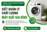 Siết quản lý máy giặt gia đình: Không đáp ứng quy chuẩn, không được lưu thông