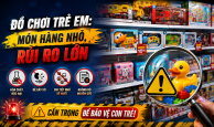 Đồ chơi trẻ em: Món hàng nhỏ, rủi ro lớn