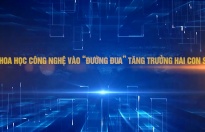Khoa học công nghệ vào 'đường đua' tăng trưởng hai con số