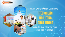 [Longform] Phân cấp quản lý lĩnh vực TCĐLCL - mở rộng quyền tự chủ của địa phương