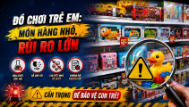 Đồ chơi trẻ em: Món hàng nhỏ, rủi ro lớn