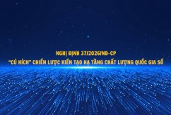 Nghị định 37/2026/NĐ-CP: 'Cú hích' chiến lược kiến tạo hạ tầng chất lượng quốc gia số