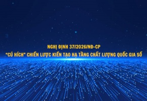 Nghị định 37/2026/NĐ-CP: 'Cú hích' chiến lược kiến tạo hạ tầng chất lượng quốc gia số
