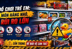 Đồ chơi trẻ em: Món hàng nhỏ, rủi ro lớn
