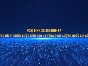 Nghị định 37/2026/NĐ-CP: 'Cú hích' chiến lược kiến tạo hạ tầng chất lượng quốc gia số