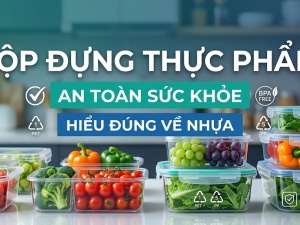 Hộp đựng thực phẩm: Không phải loại nhựa nào cũng phù hợp để đựng đồ ăn