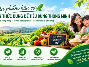 Sản phẩm hữu cơ - giá trị thật trong nền kinh tế xanh và tiêu dùng bền vững
