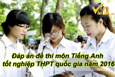 Đáp án đề thi môn Tiếng Anh tốt nghiệp THPT quốc gia năm 2016