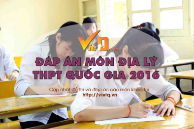 Đáp án đề thi môn Địa lí tốt nghiệp THPT Quốc gia năm 2016