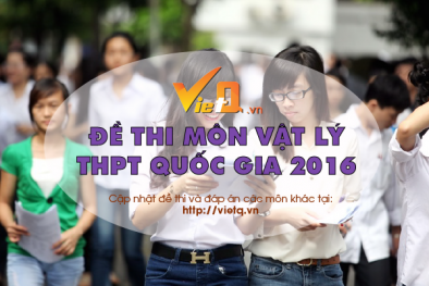 Đề thi môn Vật Lý tốt nghiệp THPT Quốc gia năm 2016 chính thức 
