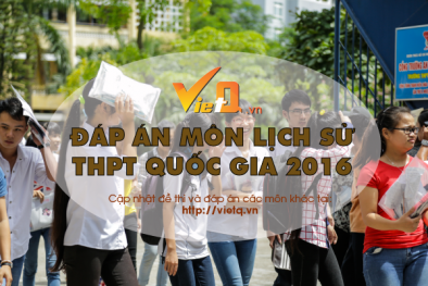 Đáp án đề thi môn Lịch sử tốt nghiệp THPT Quốc gia năm 2016