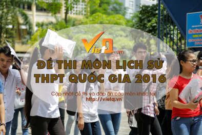 Đề thi môn Lịch sử tốt nghiệp THPT Quốc gia năm 2016 chính thức