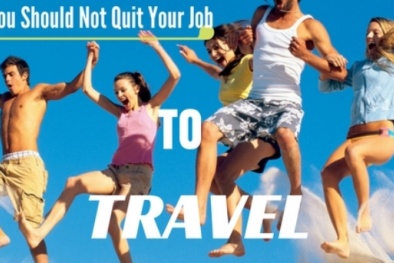 Tại sao bạn không nên bỏ việc để đi du lịch?