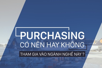Purchasing - Có nên hay không tham gia vào ngành nghề này?