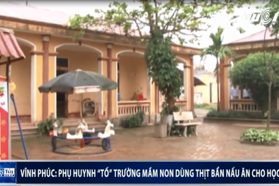 Vĩnh Phúc: Phụ huynh bắt quả tang giáo viên dùng thịt bẩn nấu cho học sinh ăn