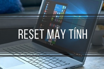 Máy tính chạy chậm, hoạt động kém- Thủ thuật reset lại máy tính như lúc mới mua về