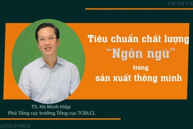 [LONGFORM] Tiêu chuẩn chất lượng -‘ngôn ngữ’ trong sản xuất thông minh