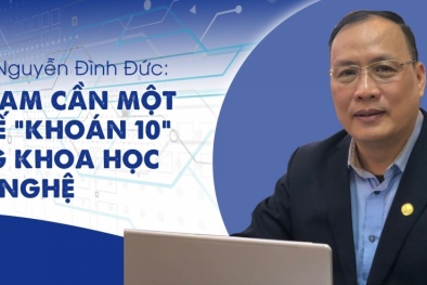 GS.TSKH Nguyễn Đình Đức: Việt Nam cần có một cơ chế “khoán 10” trong khoa học công nghệ