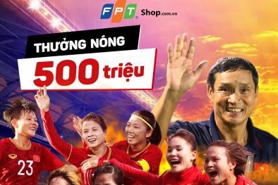 FPT Shop thưởng nóng Đội tuyển nữ Việt Nam 500 triệu đồng 
