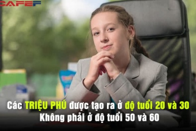 Chuyên gia khẳng định: Triệu phú được tạo ra ở độ tuổi 20, không phải khi 50 hay 60 tuổi, biết những điều này thì đạt mục tiêu không khó!
