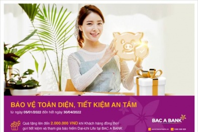 Tới ngay BAC A BANK để được 'Bảo vệ toàn diện, tiết kiệm an tâm'