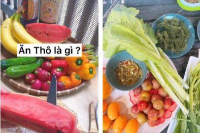 Nở rộ trào lưu ăn thô: Cần thận trọng trước những tác hại khó lường