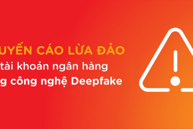 Cảnh báo lừa đảo mở tài khoản ngân hàng bằng công nghệ trí tuệ nhân tạo