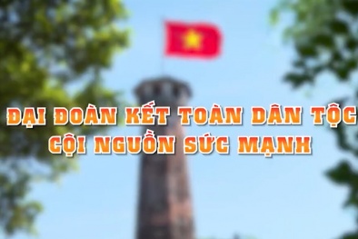 Đại đoàn kết toàn dân tộc - cội nguồn sức mạnh