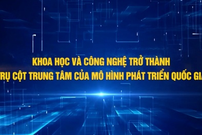 Khoa học và công nghệ trở thành trụ cột trung tâm của mô hình phát triển quốc gia