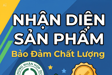 Năm dấu hiệu nhận biết sản phẩm bảo đảm chất lượng