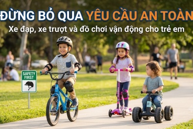 Xe đạp, xe trượt, đồ chơi vận động: Đừng bỏ qua yêu cầu an toàn